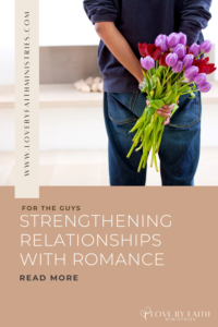 For the Guys: Strengthening Relationships with Romance | Love By Faith with Kyle & Selina Almodovar #047