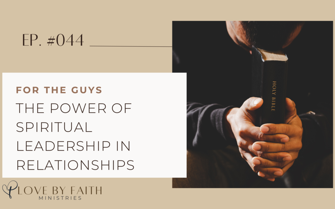 For the Guys: The Power of Spiritual Leadership in Relationships