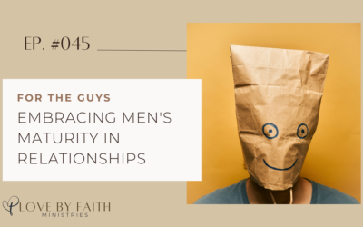 For the Guys: Embracing Men’s Maturity in Relationships