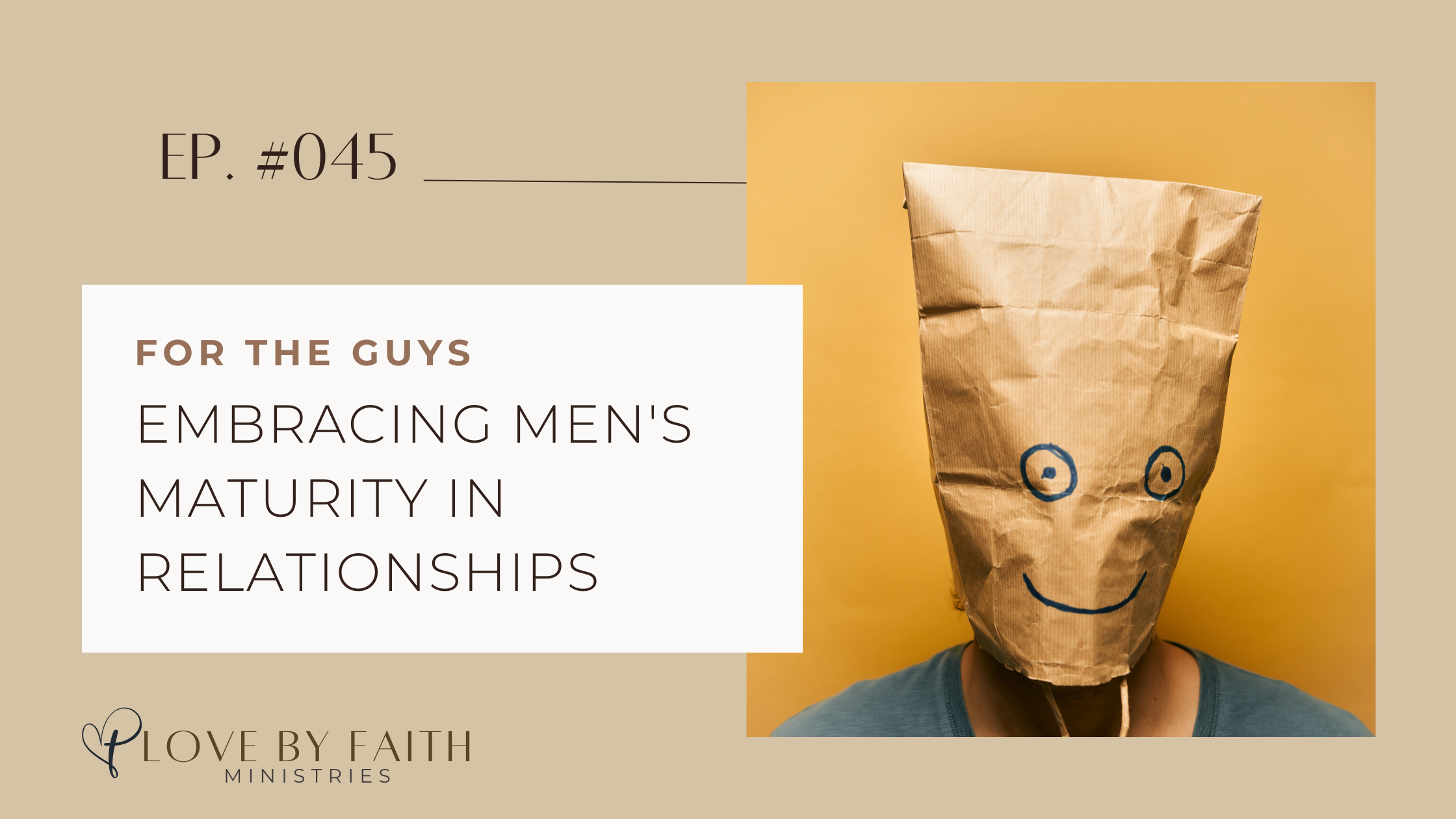 For the Guys: Embracing Men's Maturity in Relationships| Love By Faith with Kyle & Selina Almodovar #045