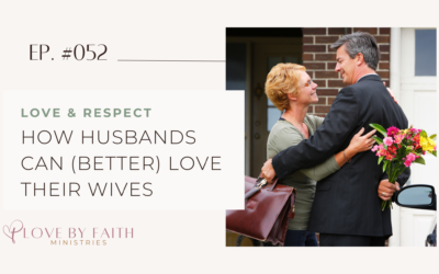 Love & Respect: How Husbands Can (Better) Love Their Wives